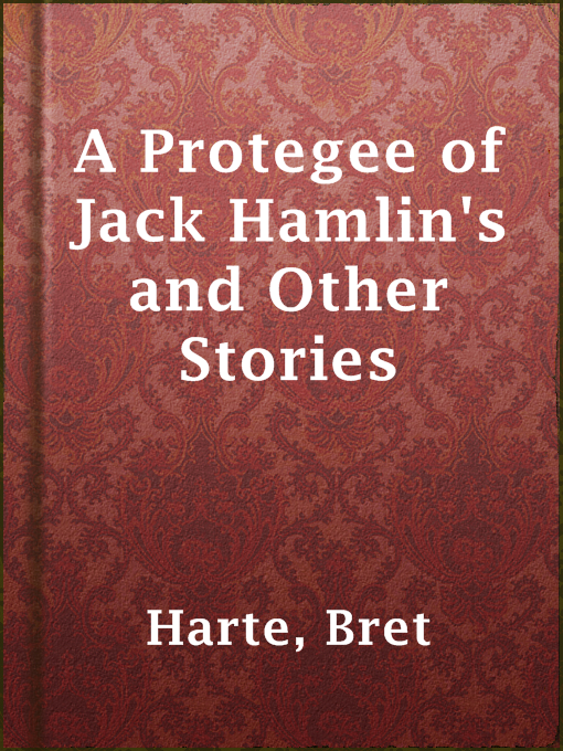 Title details for A Protegee of Jack Hamlin's and Other Stories by Bret Harte - Available